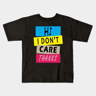 Hi I Don't Care Thanks Kids T-Shirt